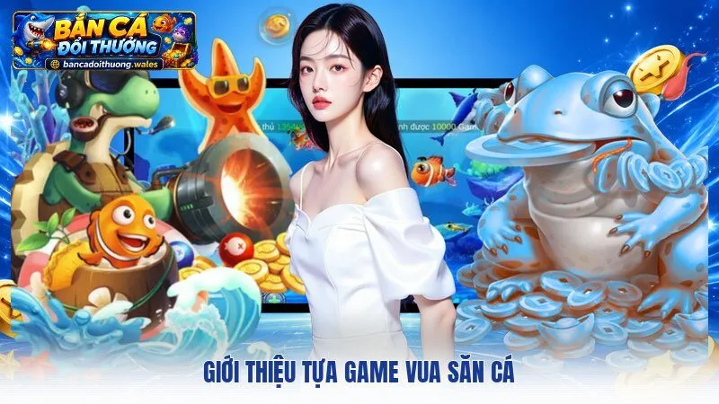 Giới thiệu tựa game Vua Săn Cá