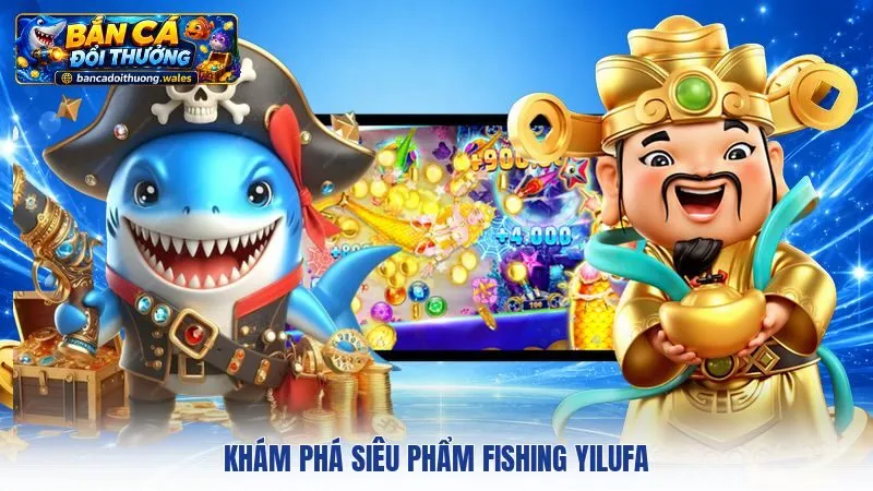 Khám phá siêu phẩm Fishing Yilufa