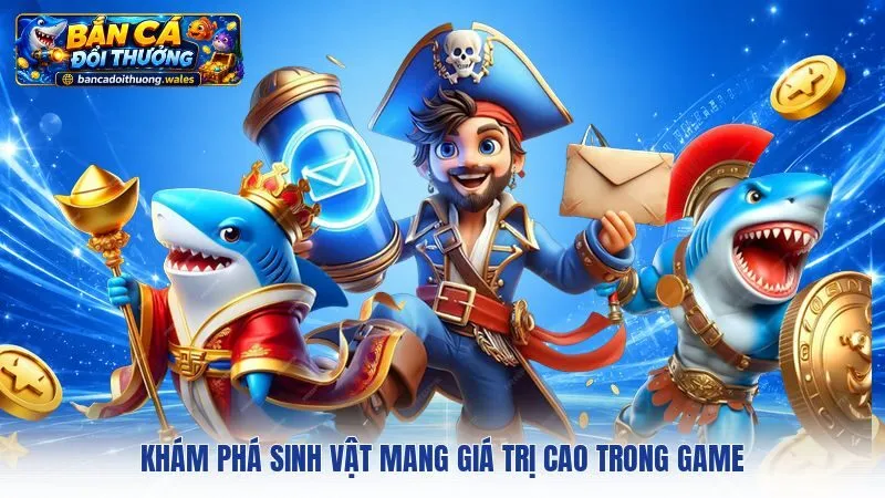 Khám phá sinh vật mang giá trị cao trong game