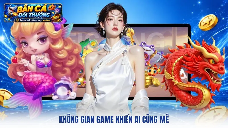 Không gian game khiến ai cũng mê