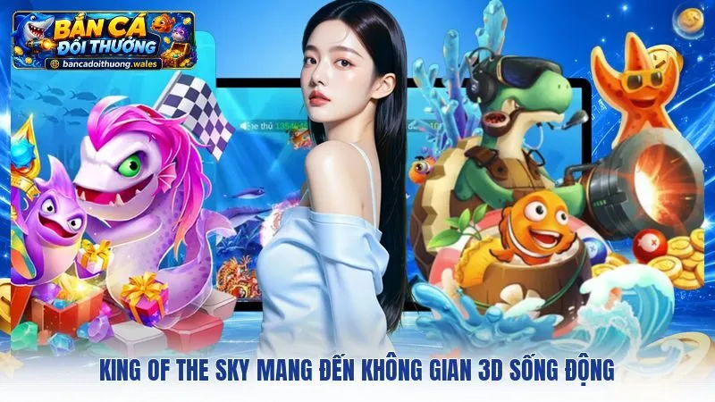 King Of The Sky mang đến không gian 3D sống động