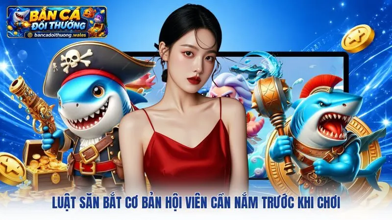 Luật săn bắt cơ bản hội viên cần nắm trước khi chơi
